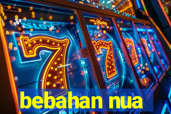 bebahan nua
